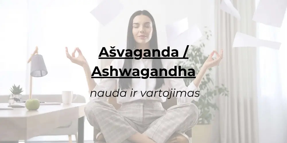 Kuo jums gali būti naudinga ašvaganda (ashwagandha)